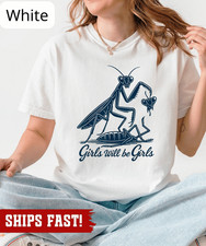 Girls Will Be Girls Graphic tshirt, Funny Feminist Tee, Praying Mantis Print Shi