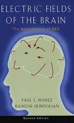 Electric Fields of the Brain: The Neurophysics of EEG,  2nd Edition - GOOD