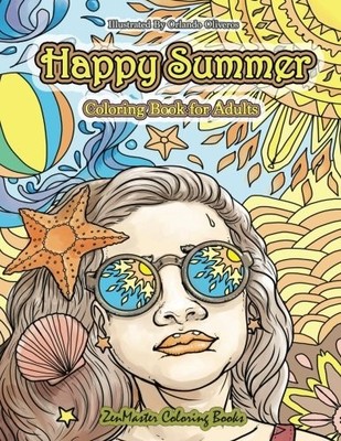 HAPPY SUMMER COLORING BOOK FOR ADULTS: AN ADULT COLORING By Zenmaster Coloring