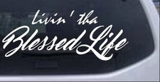 Livin' tha Blessed Life Car or Truck Window Decal Sticker