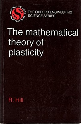 THE MATHEMATICAL THEORY OF PLASTICITY (OXFORD ENGINEERING By R. Hill *Excellent*