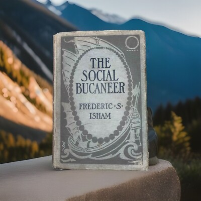 #ad 1910 The Social Bucaneer by Frederic S. Isham Vintage Novel HB 1st Edition Book $19.98