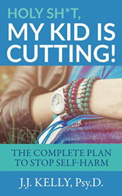 Holy Sh*t, My Kid Is Cutting!: The Complete Plan to Sto - Paperback / softback N