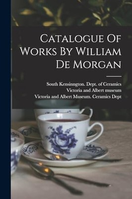 Werkkatalog von William De Morgan - NEU Victoria und Al 2022