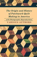 The Origin And History Of Patchwork Quilt Making In America With Photographic...