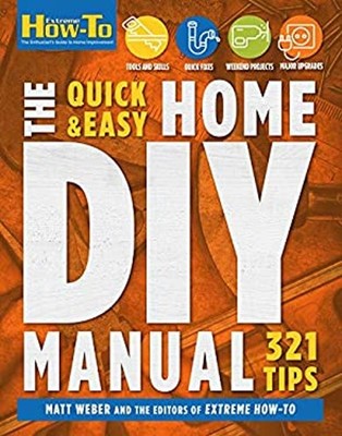 The Quick and Easy Home DIY Manual: 324 Tips : Easy Instructions