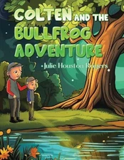 Colten and the Bullfrog Adventure by Julie H. Rogers Paperback Book