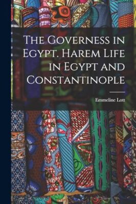 Lott - Die Gouvernante in Ägypten. Haremleben in Ägypten und Konstantinopel - J555z
