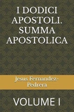 I Dodici Apostoli. Summa Apostolica: Volume I by Jesus Fernandez-Pedrera (Italia