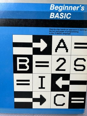 BEGINNER S BASIC: Original Manual For The First Texas Instruments Home Computers