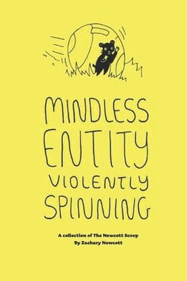 A Mindless Entity Violently Spinning: A Collection by Zachary D. Newcott Paperba
