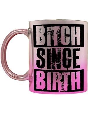 B*tch Since Birth Rosa Spiegel Tasse