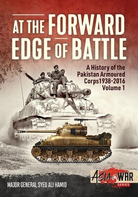 At the Forward Edge of Battle - A History of the Pakistan Armoured Corps 1938-20