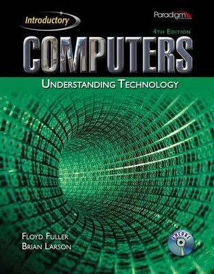 COMPUTERS: UNDERSTANDING TECHNOLOGY, INTRODUCTORY By Floyd Fuller