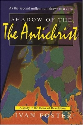 Shadow of the Anti-Christ By Ivan Foster