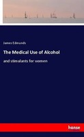 James Edmunds | The Medical Use Of Alcohol | Taschenbuch | Englisch (2020)