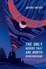 The Only Words That Are Worth Remembering by Jeffrey Rotter: Used