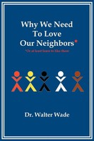 Walter Wade (U. A.) | Why We Need To Love Our Neighbors | Taschenbuch | Englisch
