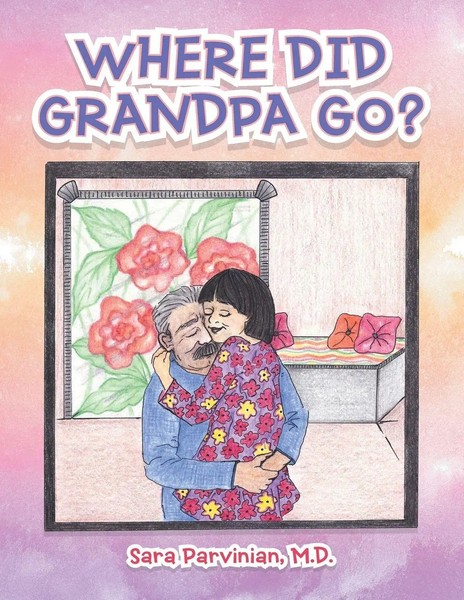 Sara Parvinian M. D. | Where Did Grandpa Go? | Taschenbuch | Englisch (2017)-image