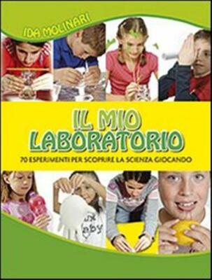 Mein Labor. 70 Experimente um die Wissenschaft spielerisch zu entdecken. Ediz....