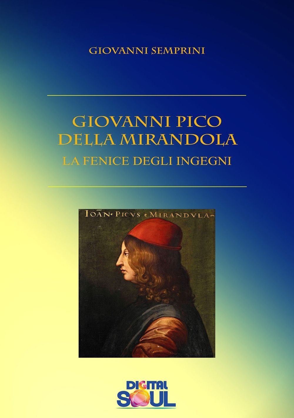Libri Semprini Giovanni - Giovanni Pico Della Mirandola. La Fenice Degli Ingegni
