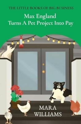 Max England Turns a Pet Project Into Pay - Trade Paperback NEW Mara Williams 202