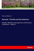 Bismarck - The Man And The Statesman Otto Von Bismarck Taschenbuch Englisch 2024