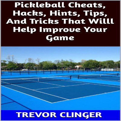 Pickleball Cheats, Hacks, Hints, Tips, And Tricks