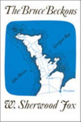 The Bruce Beckons: The Story of Lake Huron's Great Peninsula by Fox, William