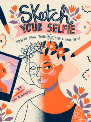 Sketch Your Selfie (Guided Sketchbook): How to Draw Your Best Self (and Y - GOOD