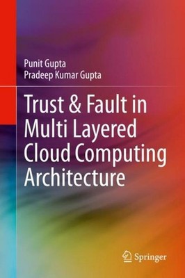 Trust & Fault in Multi Layered Cloud Computing Architecture Punit Gupta