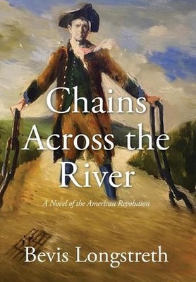 Chains Across the River - A Novel of the American Revolution by Bevis Longstreth