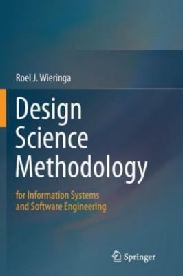 Design Science Methodology for Information Systems and Software Engineering, ...