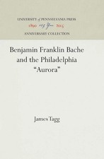 Benjamin Franklin Bache and the Philadelphia 