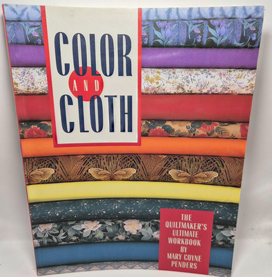Color and Cloth: The Quiltmaker's Ultimate Workbook by Mary Coyne Penders