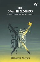 The Spanish Brothers A Tale Of The Sixteenth Century Deborah Alcock Taschenbuch