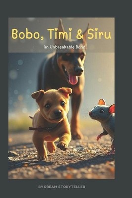 Bobo, Timi & Siru: An Unbreakable Bond by Dream Storyteller Paperback Book
