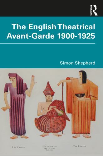 English Theatrical Avant-Garde 1900-1925 by Simon Shepherd (2022, Trade ...