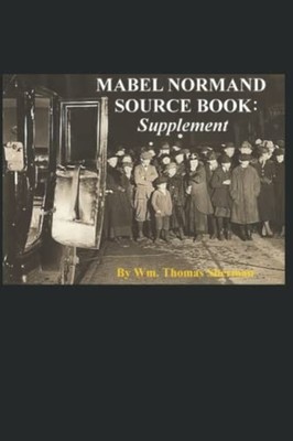 Mabel Normand Source Book Supplement -  NEW WILLIAM THOMAS. 2021-09