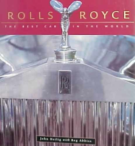 Rolls-Royce: The Best Car in the World - Hardcover, by Heilig John - Very Good