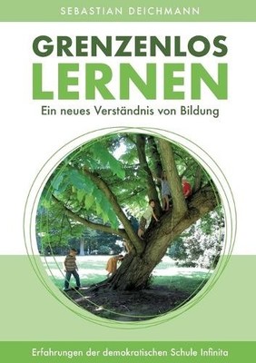 Grenzenlos Lernen: Ein neues Verständnis von Bildung - Erfahrungen der