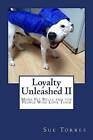 Loyalty Unleashed II: More Pit Bulls and the People Who Love Them by Sue Torres (Paperback / softback, 2015)