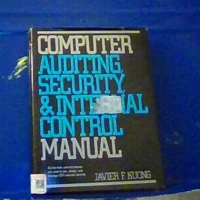 Computer Auditing, Security and Internal Control Manual by Javier F. Kuong, HC