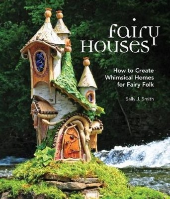 Sally J. Smith Fairy Houses (Hardback)