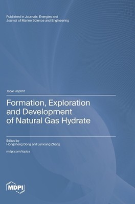 Formation, Exploration and Development of Natural Gas Hydrate by Hongsheng Dong 