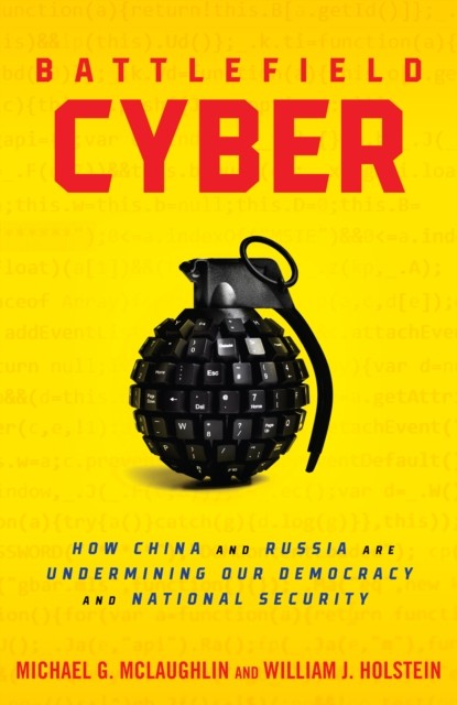 Battlefield Cyber: How China and Russia are  by William J Holstein HARDBACK