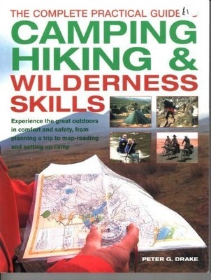 The Complete Practical Guide to Camping, Hiking & Wilderness Skills - Unknown
