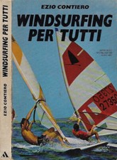 Windsurfing per tutti. . Ezio Contiero. 1979. IED.