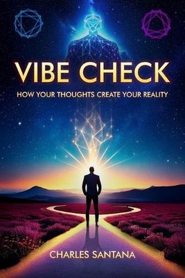 Vibe Check How Your Thoughts Create Your Reality by Charles Santana, Jr Paperbac