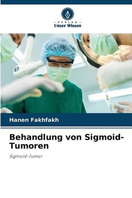 Behandlung von Sigmoid-Tumoren by Hanen Fakhfakh (German) Paperback Book